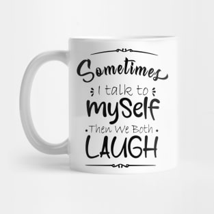 sometime I talk to myself then we both laugh Mug